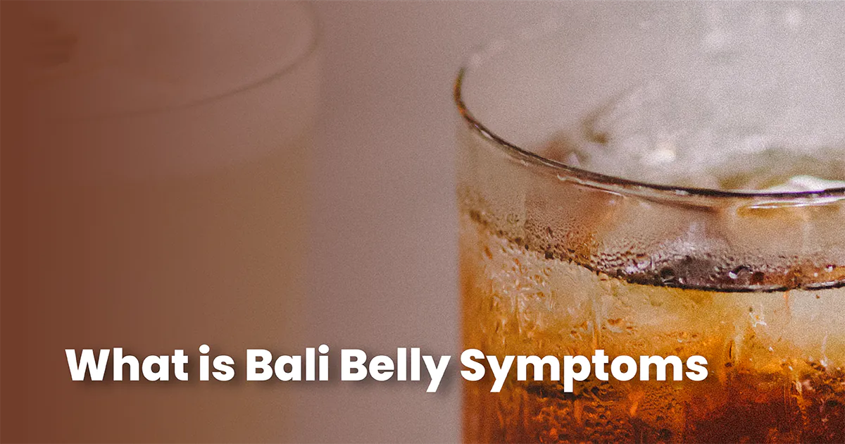Bali Belly: Causes, Symptoms, And Effective Treatments Bali Belly: Causes, Symptoms, And Effective Treatments