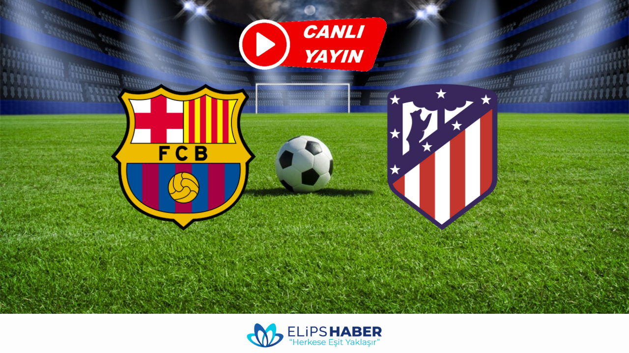Barcelona - Atletico Madrid Maçı Canlı İzleme: Fanatik Gazetesi'nden Son Dakika Gelişmeler Barcelona - Atletico Madrid Maçı Canlı İzleme: Fanatik Gazetesi'nden Son Dakika Gelişmeler