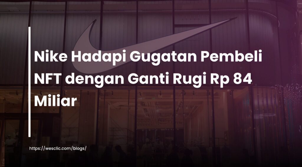 Kasus Hukum NFT Nike: Gugatan Rp 84 Miliar Kasus Hukum NFT Nike: Gugatan Rp 84 Miliar