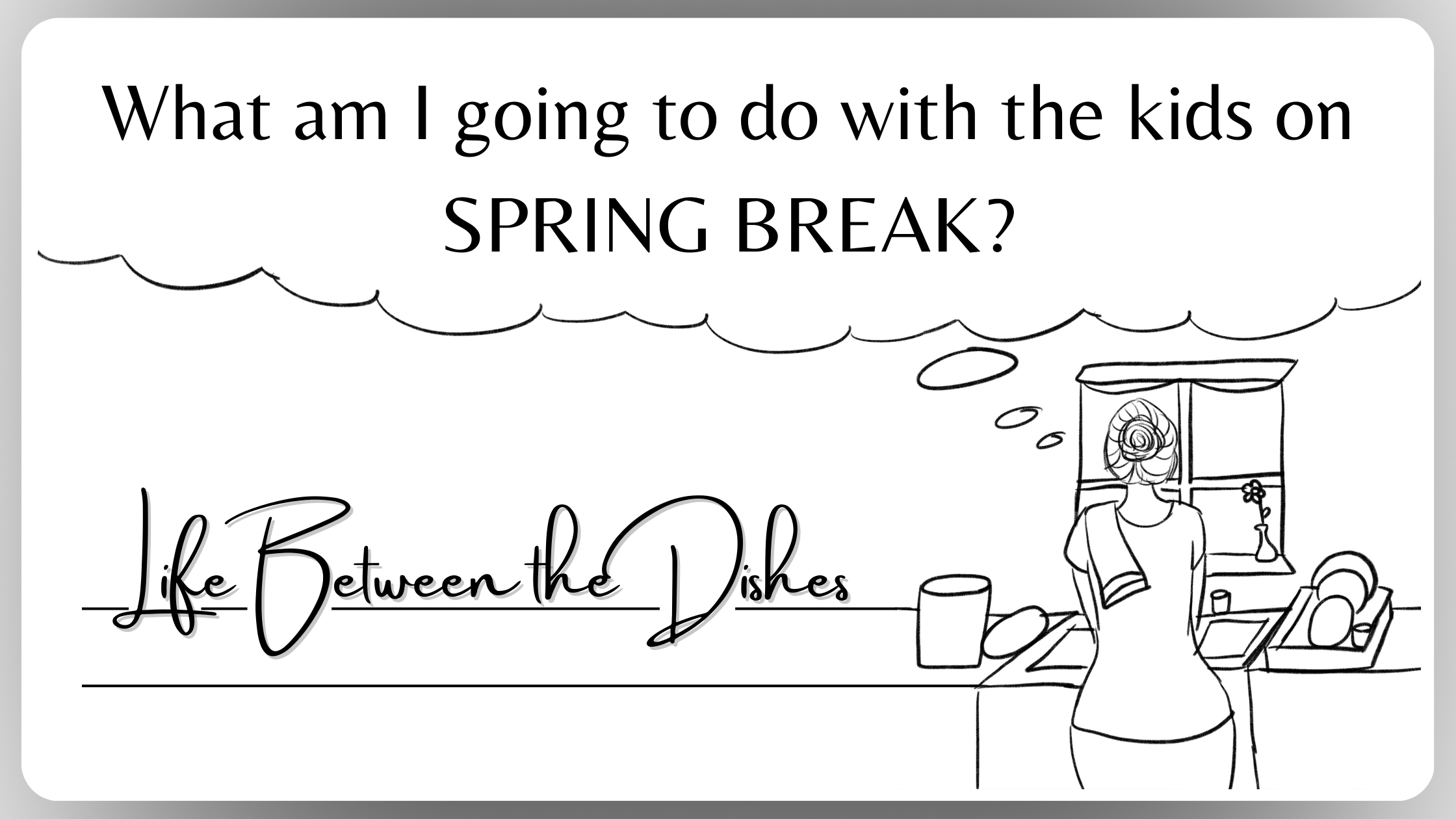 Making The Most Of Spring Break With Your Kids Making The Most Of Spring Break With Your Kids