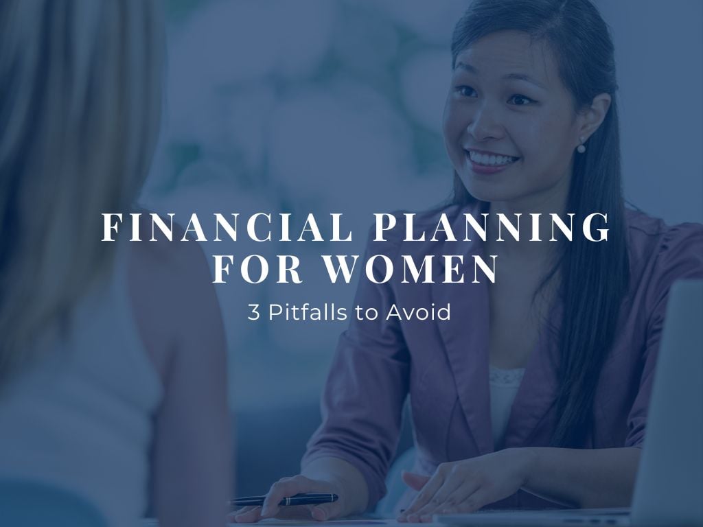 Top 3 Financial Pitfalls For Women Top 3 Financial Pitfalls For Women