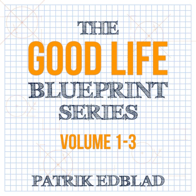 Your Good Life Blueprint: A Step-by-Step Plan For Success Your Good Life Blueprint: A Step-by-Step Plan For Success